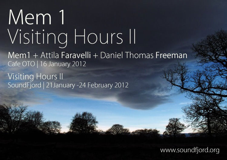 SoundFjord presents Visiting Hours II<br />Cafe OTO<br />Monday 16 January 2012<br />PERFORMANCE with Mem1 > Atilla Faravelli > <b>Daniel Thomas Freeman</b>