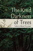 Front cover for the book 'The Kind Darkness of Trees